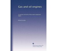 Gas and oil engines: a concise account of the most important types