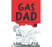 Gas Dad: The Wild Explosion Saved the Day! - Chapter Book for 7-10 Year Old: 1 (The Embarrassingly Funny Family Secret Series)