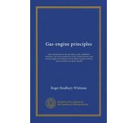 Gas-engine principles: with explanations of the operation, parts, installation, handling, care, and maintenance of the small stationary and marine ... remedy, and prevention of engine troubles