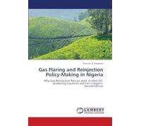 Gas Flaring and Reinjection Policy-Making in Nigeria: Why Gas Reinjection Policies work in other Oil-producing Countries and Fail in Nigeria Second Edition