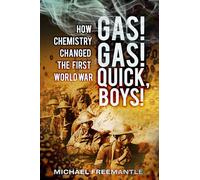 Gas! Gas! Quick, Boys!: How Chemistry Changed the First World War