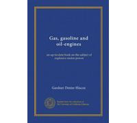 Gas, gasoline and oil-engines: an up-to-date book on the subject of explosive motor power