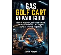 Gas Golf Cart Repair Guide: How to Diagnose, Fix, and Maintain Your Gasoline Golf Cart Engine (Even If You’re a Beginner) (Golf Cart Profit Series)