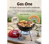Gas One - 14-Inch Charcoal Grill Cookbook: Small-Batch Outdoor Recipes for the Gas One Portable Barbecue Grill