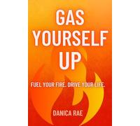 Gas Yourself Up: Fuel Your Fire. Drive Your Life