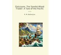 Gascoyne, The Sandal-Wood Trader: A Tale of the Pacific (Classic Books)