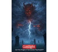 Gaslight: Can You Forgive A Narcissistic Psychopath