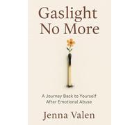 Gaslight No More: A Journey Back to Yourself After Emotional Abuse