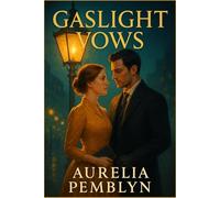 Gaslight Vows: A Closed-Door Slow-Burn Gilded Age Enemies-to-Lovers Historical Romance