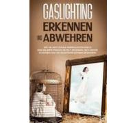 Gaslighting Erkennen Und Abwehren: Wie Sie Emotionale Manipulation Dur