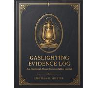Gaslighting Evidence Log: An Emotional Abuse Documentation Journal