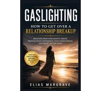 Gaslighting: How to Get Over a Relationship Breakup: Recover from Narcissistic Abuse, Rebuild Your Confidence, Stop Overthinking, and Move On for Good