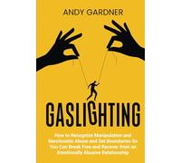 Gaslighting: How to Recognize Manipulation and Narcissistic Abuse and Set Boundaries So You Can Break Free and Recover from an Emotionally Abusive Relationship (Social Intelligence)