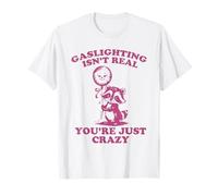 Gaslighting no es Real, Solo Eres Loco zarigüeya Divertida Camiseta