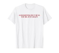 Gaslighting no es real, solo estás loco Camiseta