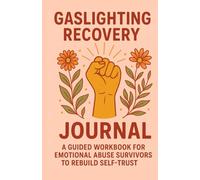 Gaslighting Recover Journal: A Guided Workbook For Emotional Abuse Survivors To Rebuild Self-Trust