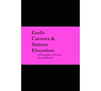 Gaslit Caesura & Sinister Elocution: A Pamphlet of Poetry for the Proud