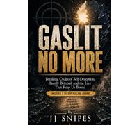 Gaslit No More: Breaking Cycles of Self-Deception, Family Betrayal, and the Lies That Keep Us Bound - Includes a 30-Day Healing Journal