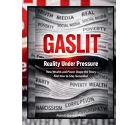 GASLIT | Reality Under Pressure: How Wealth and Power Shape the Story-and How to Stay Grounded