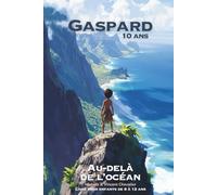Gaspard, 10 ans, au-delà de l’océan: Une aventure fantastique à la découverte des Marquises, en Polynésie, de ses trésors et légendes. Illustrée, éducative et ludique. Pour les 6-11 ans