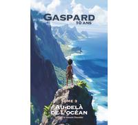GASPARD, 10 ANS, AU-DELÀ DE L'OCÉAN: Une AVENTURE FANTASTIQUE à la découverte des MARQUISES en Polynésie, de ses trésors et LÉGENDES. ILLUSTRÉE, ÉDUCATIVE et LUDIQUE. Pour les 6-11 ANS !