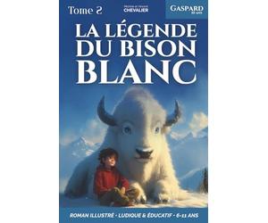 GASPARD, 10 ANS, LA LÉGENDE DU BISON BLANC: Une aventure fantastique chez les Sioux, illustrée, éducative et ludique pour les 6-11 ans ! Un conte inspirant sur le courage et le respect de la nature.