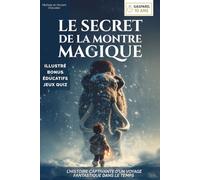 Gaspard 10 ans, Le Secret de la Montre Magique: Livre pour enfants de 8 ans à 12 ans - Roman jeunesse d’aventure - L’histoire captivante et illustrée d’un voyage fantastique dans le temps !