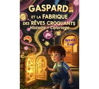 Gaspard et la Fabrique des Rêves Croquants: 1 (les aventure de Gaspard, un petit garçon qui a toujours faim, Une faim impossible à calmer.)
