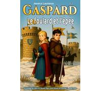 Gaspard- Le foulard et l'épée: Tome 2 - Roman illustré d’aventure historique médiévale pour enfants de 8 à 12 ans - Un livre captivant pour enfants curieux et passionnés d’Histoire