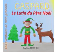 Gaspard le Lutin du Père Noël: Les aventures de mon prénom