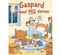Gaspard ne veut pas dormir: Une histoire pleine d'humour pour dédramatiser le rituel du coucher et le refus de dormir chez les enfants