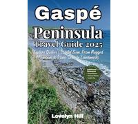 Gaspe Peninsula Travel Guide 2025: Explore Quebec's Coastal Gem, From Rugged Mountains to Iconic Seaside Landmarks (Global Travel Guide Series)