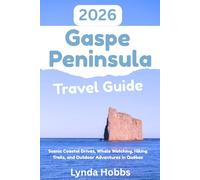 Gaspe Peninsula travel guide 2026: Scenic Coastal Drives, Whale Watching, Hiking Trails, and Outdoor Adventures in Québec