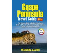 Gaspe Peninsula Travel Guide 2026: The Ultimate Guide to Québec’s Wild Coast, Route 132 Road Trip, National Parks, Scenic Drives, Hiking Trails & Coastal Villages