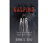 Gasping for Air: The Stranglehold of Narcissistic Abuse