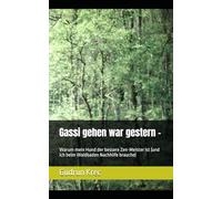 Gassi gehen war gestern -: Warum mein Hund der bessere Zen-Meister ist (und ich beim Waldbaden Nachhilfe brauche) (Das Leuchten im Alltäglichen)