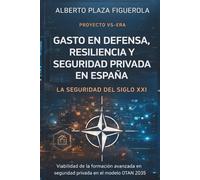 GASTO EN DEFENSA, RESILIENCIA Y SEGURIDAD PRIVADA EN ESPAÑA: PROYECTO VS-ERA LA SEGURIDAD DEL SIGLO XXI Viabilidad de la inversión pública en la formación Avanzada del sector de la Seguridad