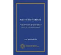 Gaston de Blondeville (Vol-1): or The court of Henry III. Keeping festival in Ardenne, a romance. St. Alban's Abbey, a metrical tale: with some poetical pieces