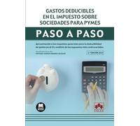 Gastos deducibles en el impuesto sobre sociedades para PYMES. Paso a paso: Aproximación a los requisitos generales para la deducibilidad de gastos en ... análisis de los supuestos más controvertidos
