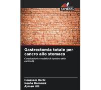 Gastrectomia totale per cancro allo stomaco: Complicazioni e modalità di ripristino della continuità