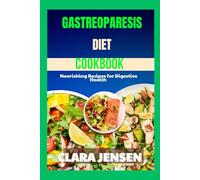 Gastreoparesis diet cookbook: Nourishing Recipes for Digestive Health