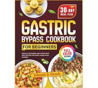 Gastric Bypass Cookbook For Beginners: Rebuild, Recharge, and Thrive with Easy Recipes for Every Phase After Surgery
