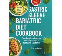 GASTRIC SLEEVE BARIATRIC DIET COOKBOOK: Easy Delicious Recipes Including Nutrition Facts and Meal Plan