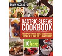 Gastric Sleeve Cookbook: The Complete Bariatric Recipes Guide & Cookbook for you after Weight Loss Surgery - With Over 110 recipes (Bariatric Cookbook)