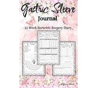 Gastric Sleeve Journal: 13 Week Bariatric Surgery Diary/ Daily Weight Loss Planner for Pre & Post / Body Measurement/ Water Intake, Supplements, Medication/ 90 Day Habit Tracker