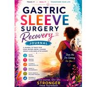 GASTRIC SLEEVE SURGERY RECOVERY JOURNAL: Track Weight Loss, Meals, Water Intake, Protein, Vitamins, Symptoms, Body Measurements, Weekly Progress & Healthy Habits Before and After Bariatric Surgery