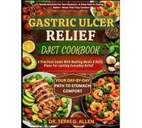 GASTRIC ULCER RELIEF DIET COOKBOOK: A Practical Guide With Healing Meals & Daily Plans For Lasting Everyday Relief