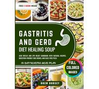 GASTRITIS AND GERD DIET HEALING SOUP: Acid Reflux and LPR Relief Cookbook with Natural Recipes, Digestion-Friendly Side Dishes, and Guilt-Free Pizza