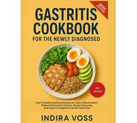 Gastritis Cookbook for the Newly Diagnosed: Gut-Friendly Soothing Recipes to Calm Inflammation, Reduce Stomach Irritation, Boost Immunity, and Improve Digestive Health Naturally