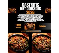 Gastritis Diet Cookbook 2026: Nourishing Kitchen Companion Filled With Soft Texture Meals, Calm Digestion Ideas, Non-Spicy Favorites, Daily Wellness ... Designed for Sensitive Internal Care